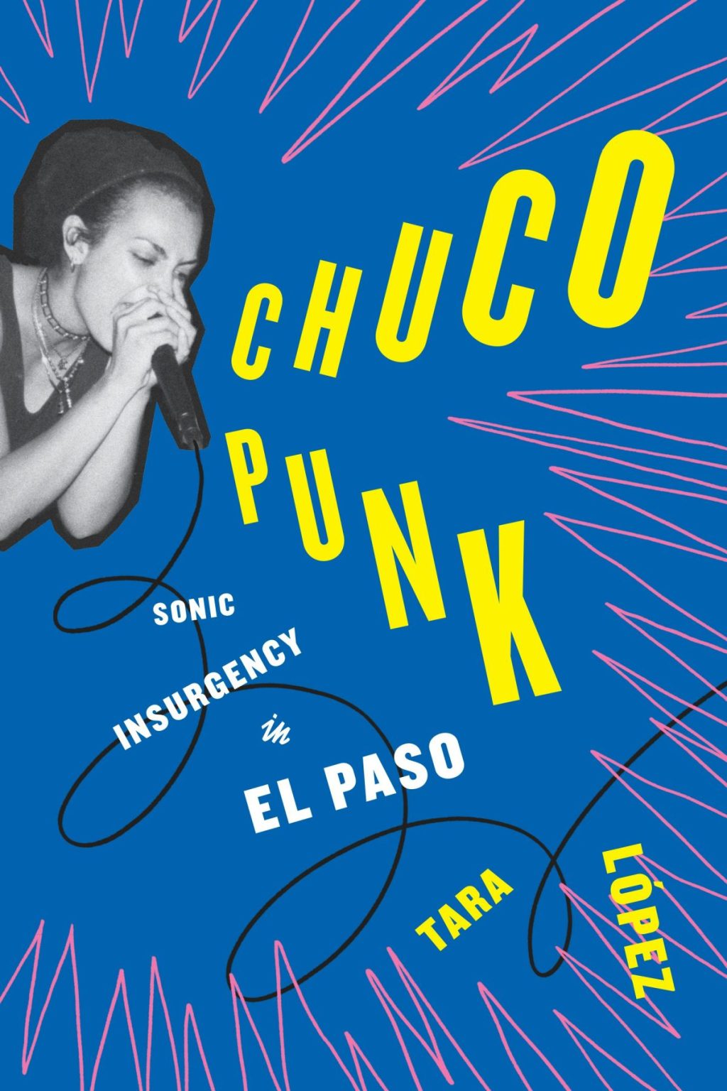 Why Every El Pasoan Needs to Read “Chuco Punk: Sonic Insurgency in El Paso”&nbsp;Now
